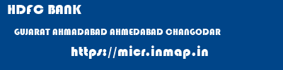HDFC BANK  GUJARAT AHMADABAD AHMEDABAD CHANGODAR  micr code